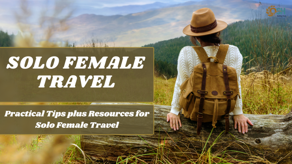 Practical Tips plus Resources for Solo Female Travel