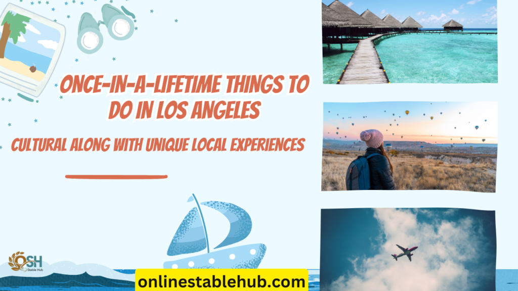 Once in a lifetime things to do in Los Angeles 1