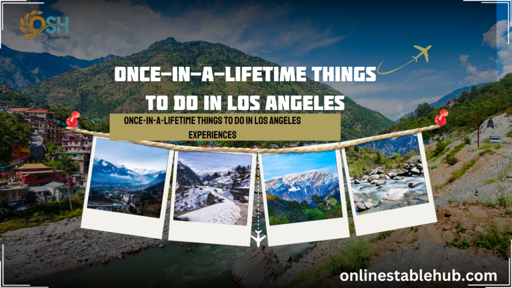 Once-in-a-lifetime things to do in Los Angeles