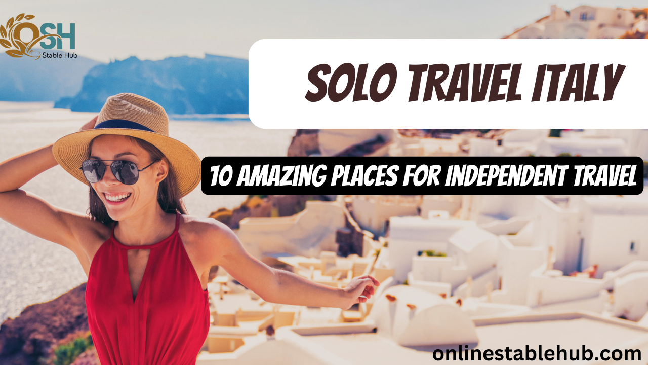 Solo Travel Italy: 10 Amazing Places for Independent Travel